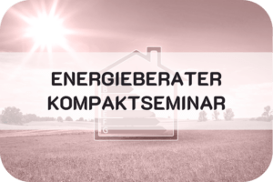 <u>S26-29</u>&nbsp;&nbsp;</br>Energieberater-Kompaktseminar 120UE&nbsp;&nbsp;</br>&raquo; Abendkurs</br>&nbsp;